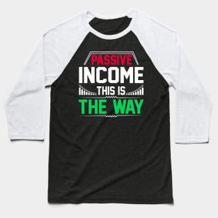 Passive Income This Is The Way Baseball T-Shirt